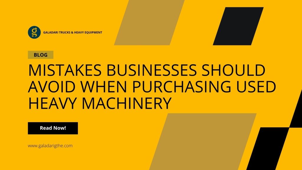 Mistakes Businesses Should Avoid When Purchasing Used Heavy Machinery